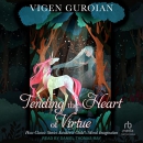 Tending the Heart of Virtue by Vigen Guroian