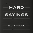 Hard Sayings: Understanding Difficult Passages of Scripture by R.C. Sproul