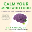 Calm Your Mind with Food by Uma Naidoo