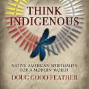 Think Indigenous by Doug Good Feather