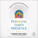 Pursuing God's Presence by Roger Helland