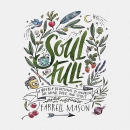 Soulfull: A Weekly Devotional to Nourish the Mind, Body, and Spirit by Farrell Mason