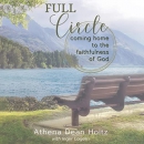 Full Circle: Coming Home to the Faithfulness of God by Athena Holtz