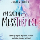 I'm Such a Messterpiece by Andrea Nyberg