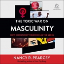 The Toxic War on Masculinity by Nancy Pearcey