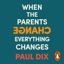 When the Parents Change, Everything Changes by Paul Dix