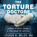 The Torture Doctors by Steven H. Miles