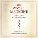 The Way of Medicine: Ethics and the Healing Profession by Farr Curlin