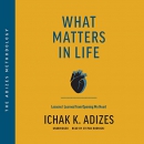 What Matters in Life by Ichak K. Adizes