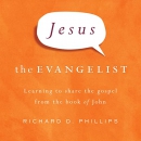 Jesus the Evangelist by Richard Phillips