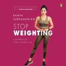 Stop Weighting: A Guidebook for a Fitter, Healthier You by Ramya Subramanian