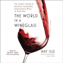 The World in a Wineglass by Ray Isle