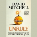 Unruly: The Ridiculous History of England's Kings and Queens by David Mitchell