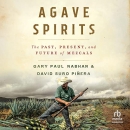 Agave Spirits: The Past, Present, and Future of Mezcals by Gary Paul Nabhan