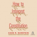 How to Interpret the Constitution by Cass Sunstein