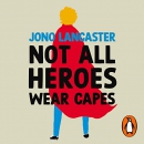 Not All Heroes Wear Capes by Jono Lancaster