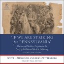 If We Are Striking for Pennsylvania by Scott L. Mingus, Sr.