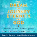 The Dream, the Journey, Eternity, and God by Sara Landon