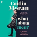 What About Men?: A Feminist Answers the Question by Caitlin Moran