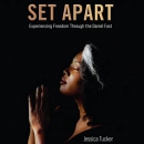 Set Apart: Experiencing Freedom Through the Daniel Fast by Jessica Tucker