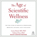 The Age of Scientific Wellness by Leroy Hood