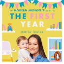 The Modern Midwife's Guide to the First Year by Marie Louise