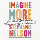 Imagine More: Do What You Love, Discover Your Potential by Stephanie Nelson