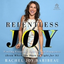 Relentless Joy by Rachel Joy Baribeau