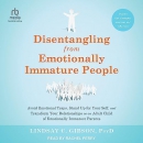 Disentangling from Emotionally Immature People by Lindsay C. Gibson