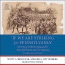 If We Are Striking for Pennsylvania by Scott L. Mingus, Sr.