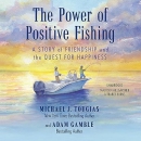 The Power of Positive Fishing by Adam Gamble