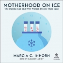 Motherhood on Ice by Marcia C. Inhorn