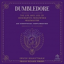 Dumbledore: The Life and Lies of Hogwarts's Renowned Headmaster by Irvin Khaytman