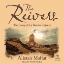 The Reivers: The Story of the Border Reivers by Alistair Moffat