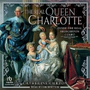 The Real Queen Charlotte: Inside the Real Bridgerton Court by Catherine Curzon