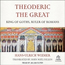 Theoderic the Great: King of Goths, Ruler of Romans by Hans-Ulrich Wiemer