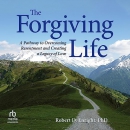 The Forgiving Life by Robert D. Enright
