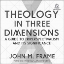 Theology in Three Dimensions by John M. Frame