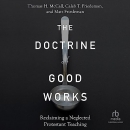 The Doctrine of Good Works by Thomas H. McCall