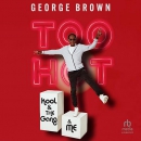 Too Hot: Kool & the Gang & Me by George Brown