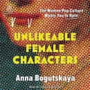 Unlikeable Female Characters by Anna Bogutskaya