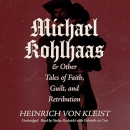 Michael Kohlhaas & Other Tales of Faith, Guilt, and Retribution by Heinrich von Kleist