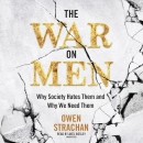 The War on Men: Why Society Hates Them and Why We Need Them by Owen Strachan