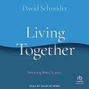 Living Together: Inventing Moral Science by David Schmidtz