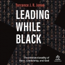 Leading While Black by Torrance J.R. Jones