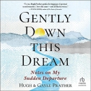 Gently Down This Dream: Notes on My Sudden Departure by Hugh Prather