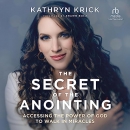 The Secret of the Anointing by Kathryn Krick