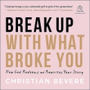 Break Up with What Broke You by Christian Bevere