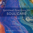 Spiritual Practices for Soul Care by Barbara Peacock