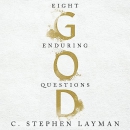 God: Eight Enduring Questions by C. Stephen Layman